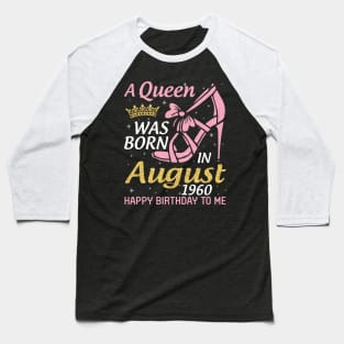 A Queen Was Born In August 1960 Happy Birthday To Me 60 Years Old Baseball T-Shirt